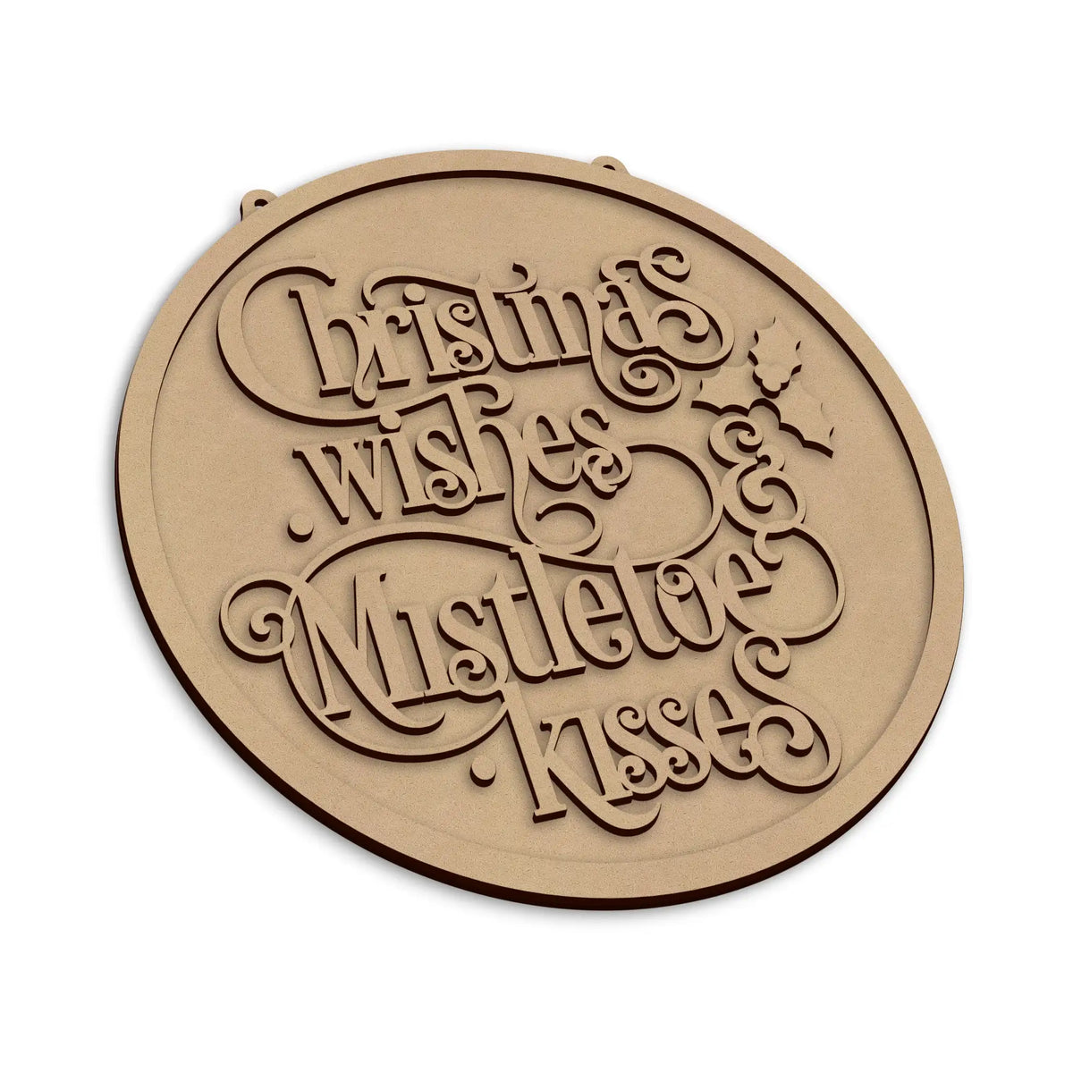 An round wooden plaque with laser-cut text reading 'Christmas wishes and Mistletoe Kisses' on a plain white background.