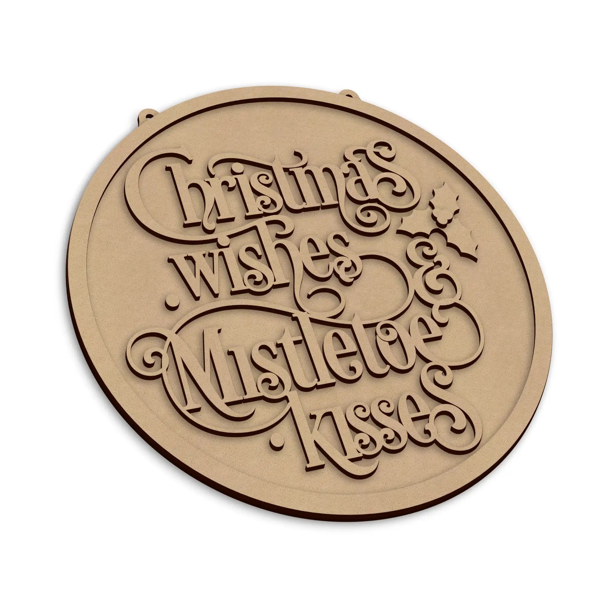 An round wooden plaque with laser-cut text reading 'Christmas wishes and Mistletoe Kisses' on a plain white background.